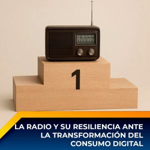 La Radio y su resiliencia ante la transformación del consumo digital